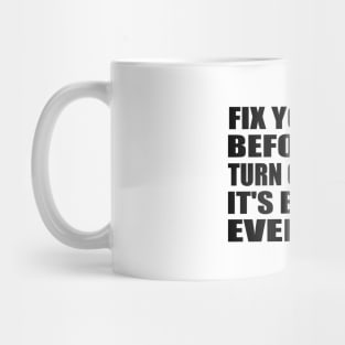 Fix yourself before you turn outward. It's best for everyone Mug